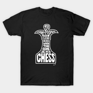 Too many people are playing checkers when the game is chess (white) T-Shirt